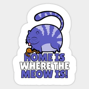 Home is where the meow is! Funny cat design Sticker